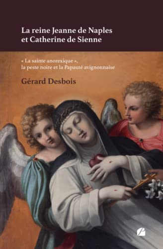La reine Jeanne de Naples et Catherine de Sienne : « La sainte anorexique », la peste noire et la Pa