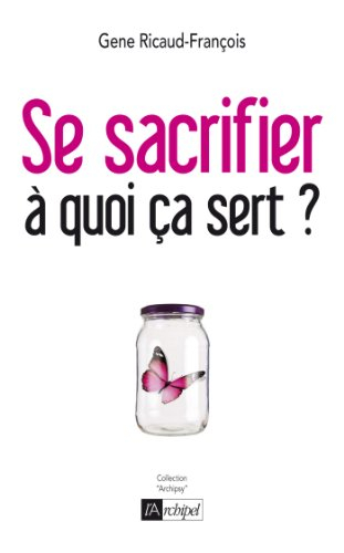 Se sacrifier, à quoi ça sert ? : psychanalyse de la dépendance affective