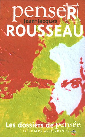 Penser Jean-Jacques Rousseau