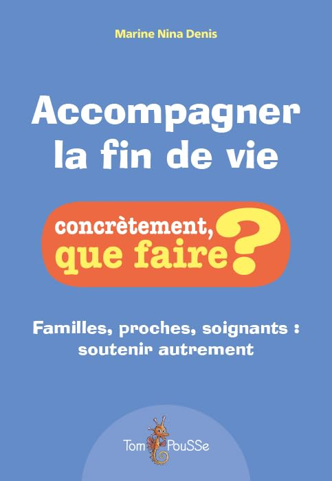 Accompagner la fin de vie : familles, proches, soignants : soutenir autrement
