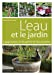 L'eau et le jardin : l'apprivoiser, la récupérer et l'économiser