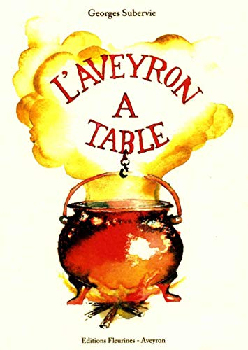 L'Aveyron à table : chroniques gourmandes de Georges Subervie parues dans la Revue du Rouergue