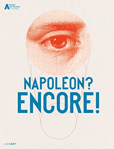 Napoléon ? Encore ! : exposition, Paris, Hôtel national des Invalides, du 19 mai 2021 au 12 février 
