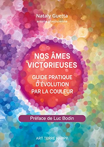 Nos âmes victorieuses : Guide pratique d'évolution par la couleur