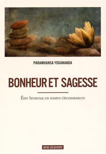 Bonheur et sagesse : être heureux en toutes circonstances