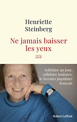Ne jamais baisser les yeux : solidaire un jour, solidaire toujours, le Secours populaire français : 