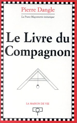 le livre du compagnon. la franc-maçonnerie initiatique