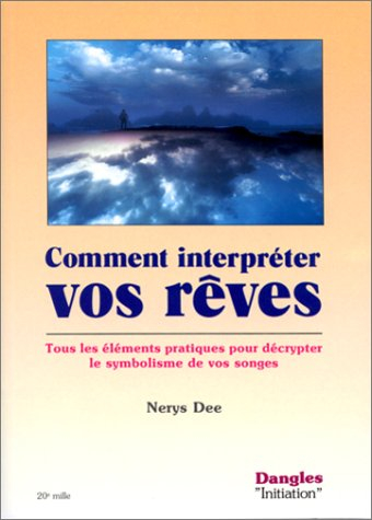 Comment interpréter vos rêves : tous les éléments pratiques pour décrypter le symbolisme de vos song