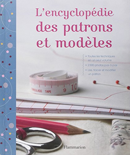 L'encyclopédie des patrons et des modèles : les techniques indispensables, tout le matériel
