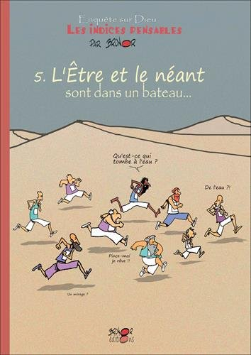 Enquête sur Dieu : les indices pensables. Vol. 5. L'être et le néant sont dans un bateau... : l'épre