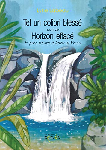 "TEL UN COLIBRI BLESSE", SUIVI DE "HORIZON EFFACE"