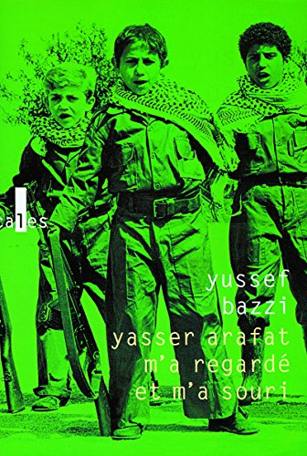 Yasser Arafat m'a regardé et m'a souri : journal d'un combattant