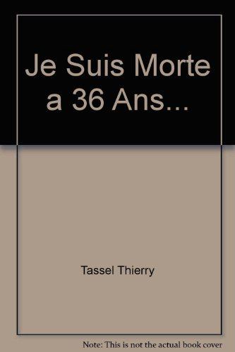 je suis morte a 36 ans...