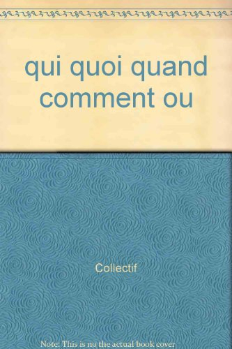 qui ? quoi ? quand ? comment ? ou ?
