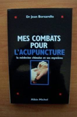 Mes combats pour l'acupuncture : la médecine chinoise et ses mystères