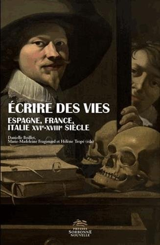 Ecrire des vies : Espagne, France, Italie, XVe-XVIIIe siècle