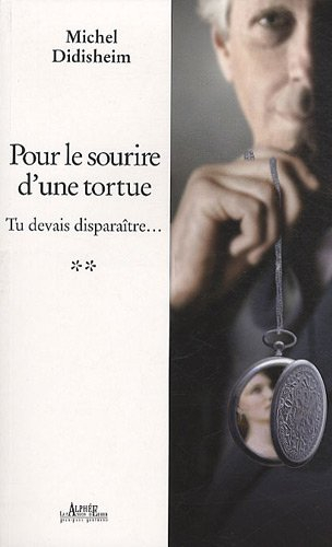 Tu devais disparaître.... Vol. 2. Pour le sourire d'une tortue
