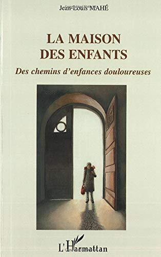 La maison des enfants : des chemins d'enfances douloureuses