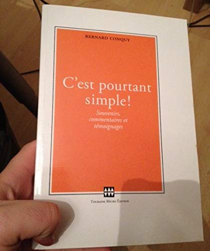 C'est pourtant simple ! : Souvenirs, commentaires et témoignages