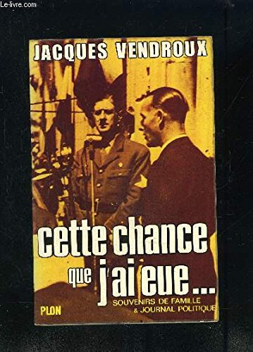 souvenirs de famille et journal politique. tome 1 : cette chance que j'ai eue...