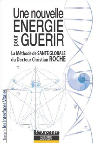 Une nouvelle énergie pour guérir. Vol. 1. Les interfaces vitales