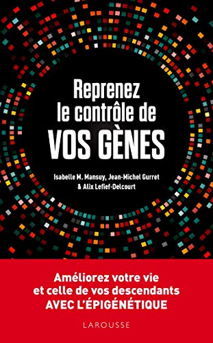 Reprenez le contrôle de vos gènes : améliorez votre vie et celle de vos descendants avec l'épigénéti