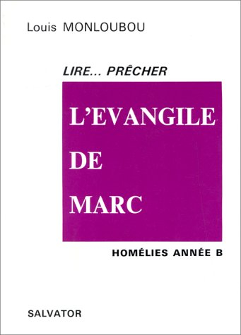 Lire, prêcher l'Evangile de Marc : homélies année B