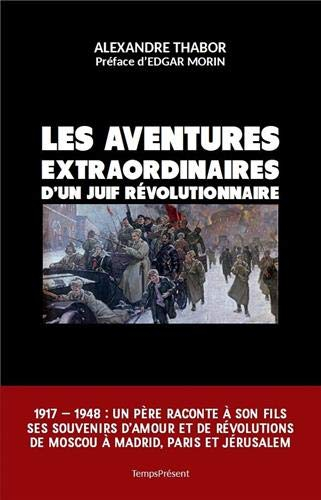 Les aventures extraordinaires d'un Juif révolutionnaire : 1904-1948 : un père raconte à son fils ses