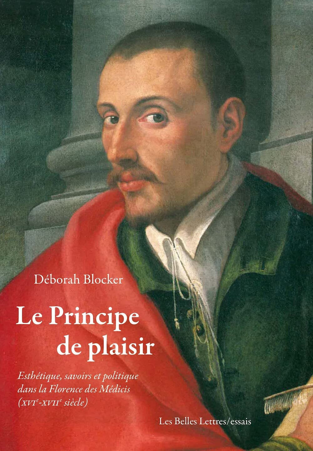 Le principe de plaisir : esthétique, savoirs et politique dans la Florence des Médicis (XVIe-XVIIe s