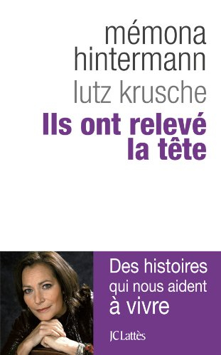 Ils ont relevé la tête : des histoires qui nous aident à vivre