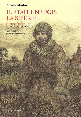 Il était une fois la Sibérie : trilogie. Vol. 1. Le paradis des hommes : première époque