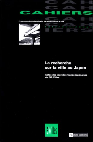 La recherche sur la ville au Japon : actes des journées franco-japonaises du PIR-Villes