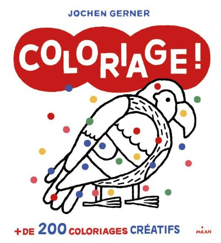 Coloriage ! : + de 200 coloriages créatifs
