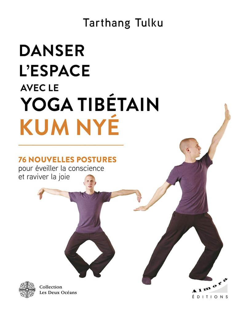 Danser l'espace avec le yoga tibétain Kum Nyé : 76 nouvelles postures pour éveiller la conscience et