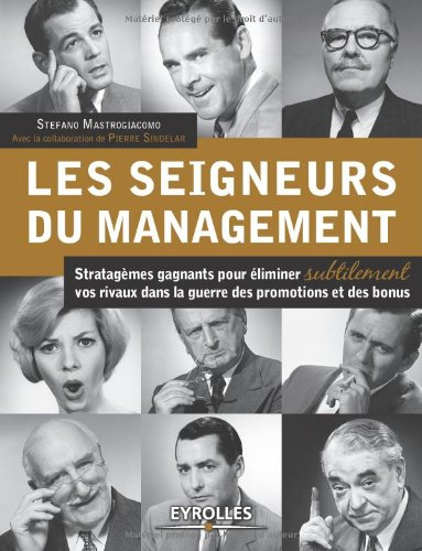 Les seigneurs du management : stratagèmes gagnants pour éliminer subtilement vos rivaux dans la guer