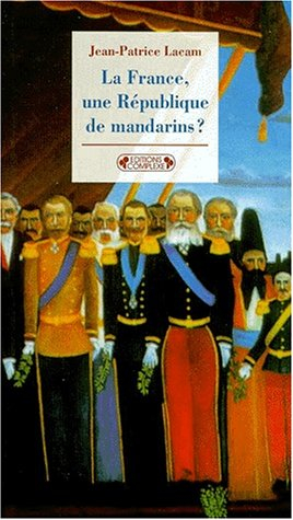 La France, une République de mandarins ? : les hauts fonctionnaires et la politique