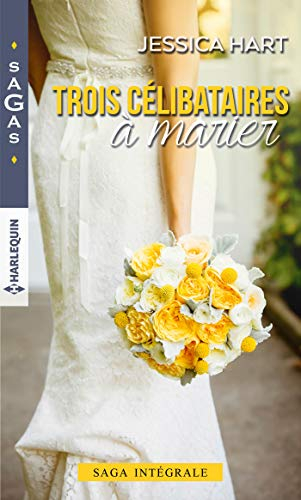 Trois célibataires à marier : saga intégrale
