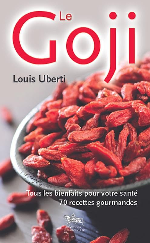 Le goji : tous les bienfaits pour votre santé : 70 recettes gourmandes