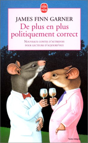 De plus en plus politiquement correct : nouveaux contes d'autrefois pour lecteurs d'aujourd'hui