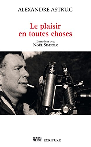 Le plaisir en toutes choses : entretiens avec Noël Simsolo