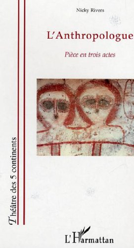 L'anthropologue : pièce en trois actes
