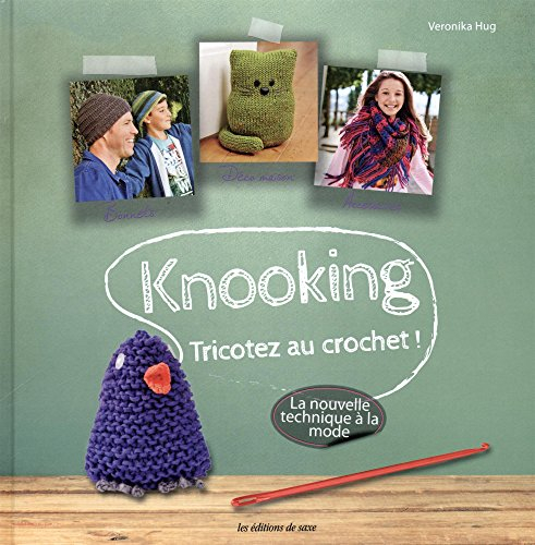 Knooking : tricotez au crochet ! : la nouvelle technique à la mode