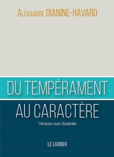 Du tempérament au caractère : comment devenir un leader vertueux : version non illustrée