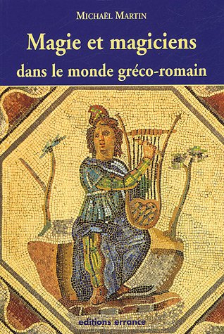 Magie et magiciens dans le monde gréco-romain