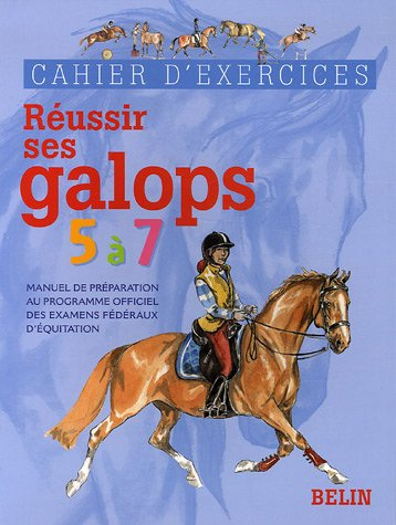 Réussir ses galops 5 à 7 : manuel de préparation au programme officiel des examens fédéraux d'équita