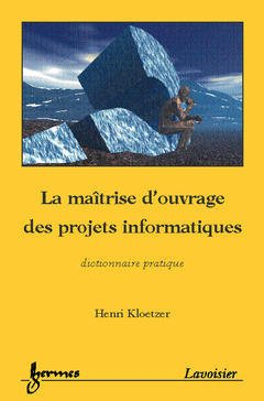 La maîtrise d'ouvrage des projets informatiques : dictionnaire pratique