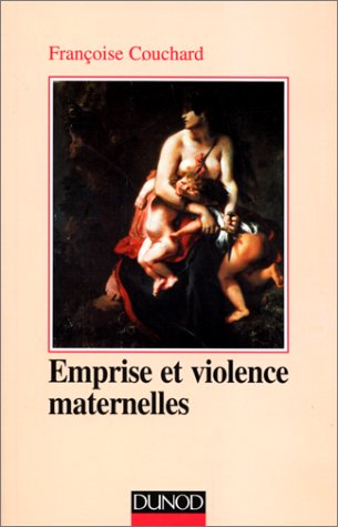 Emprise et violence maternelles : étude d'anthropologie psychanalytique
