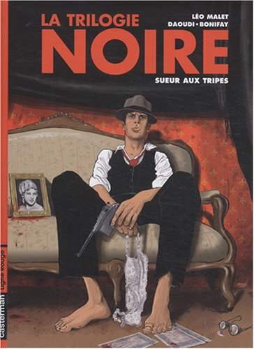 La trilogie noire. Vol. 3. Sueur aux tripes