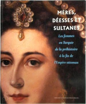 Mères, déesses et sultanes - Les femmes en Turquie