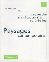 Cahiers de la recherche architecturale et urbaine (Les), n° 4. Paysages contemporains